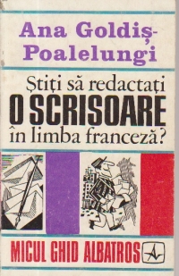 Stiti sa redactati o scrisoare in limba franceza? (Goldis-Poalelungi)