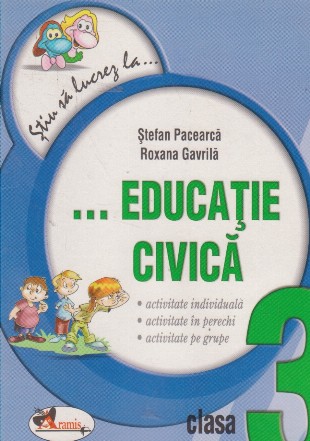 Stiu sa lucrez la ... Educatie civica. Clasa a III-a