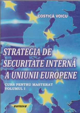 Strategia de securitate interna a Uniunii Europene - curs pentru masterat, Volumul I