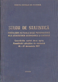 Studii de statistica. Probleme actuale si de perspectiva ale statisticii economice si sociale. Lucrarile celei de-a opta consfatuiri stiintifice de statistica 15-17 decembrie 1977