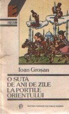 O suta de ani de zile la Portile Orientului - Roman istoric foileton -