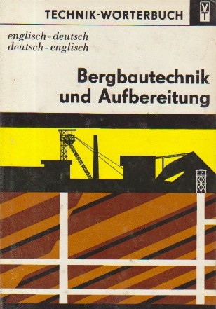 Technik-Worterbuch - Bergbautechnik und Aufbereitung (Englisch-Deutsch, Deutsch-Englisch)