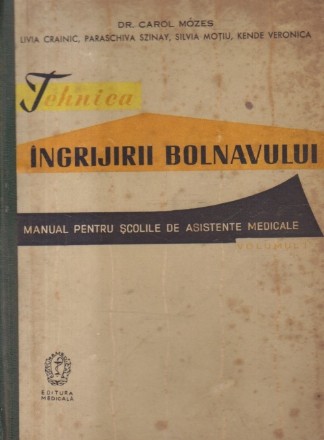 Tehnica ingrijirii bolnavului, Volumul I - Manual pentru scolile de asistente medicale (Editie 1961447)