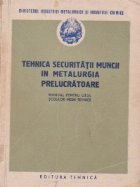 Tehnica securitatii muncii in metalurgia prelucratoare - Manual pentru uzul scolilor medii tehnice