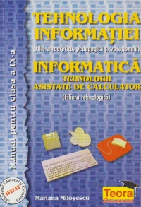 Tehnologia informatiei (Filiera teoretica, pedagogica si vocationala) Informatica - Tehnologii asistate de calculator (filiera tehnologica), Manualpentru clasa a IX-a