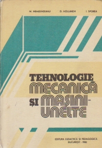 Tehnologie mecanica si masini-unelte - Pentru subingineri