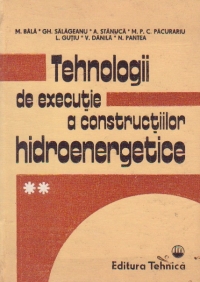 Tehnologii de executie a constructiilor hidroenergetice, Volumul al II-lea