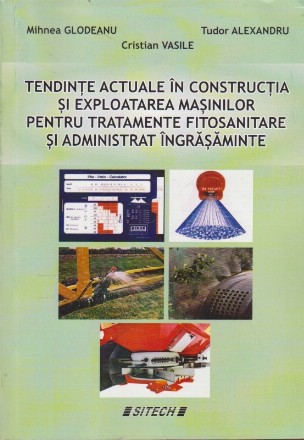 Tendinte Actuale in Constructia si Exploatarea Masinilor pentru Tratamente Fitosanitare si Administrat Ingrasaminte