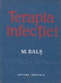 Terapia infectiei - Indrumator elementar pentru practica tratamentului antiinfectios in prescrierea si conducerea medicatiei antimicrobiene -