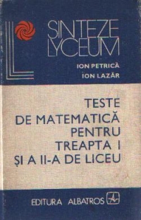 Teste de matematica pentru treapta I si a II-a de liceu