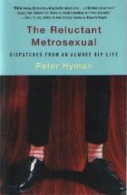 The Reluctant Metrosexual - Dispatches from an almost hip life