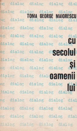 Toma George Maiorescu - Dialog cu secolul si oamenii lui, Cartea a II-a