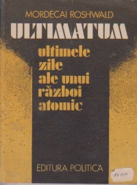 Ultimatum. Ultimele zile ale unui razboi atomic (Din jurnalul ofiterului-declansator X-127)