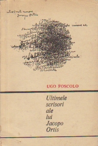 Ultimele scrisori ale lui Jacopo Ortis - publicate dupa manuscrise