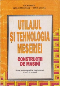 Utilajul si tehnologia meseriei. Constructii de masini