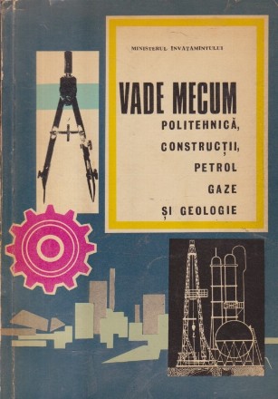 Vade Mecum - Politehnica, Constructii, Petrol, Gaze si Geologie