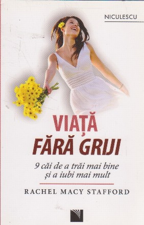 Viata fara griji. 9 cai de a trai mai bine si a iubi mai mult