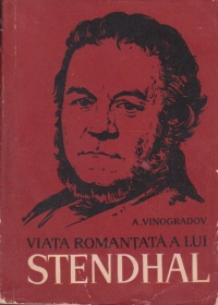 Viata romantata a lui Stendhal (Cele trei culori ale unei epoci)