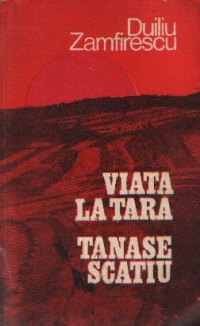 Viata la tara. Tanase Scatiu (Editie 125 de ani de la nasterea lui Duiliu Zamfirescu)