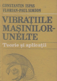 Vibratiile masinilor-unelte. Teorie si aplicatii