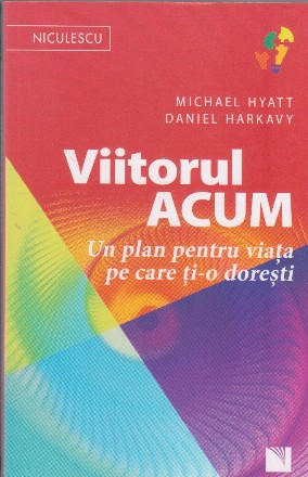 Viitorul acum. Un plan pentru viata pe care ti-o doresti