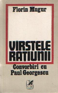 Virstele ratiunii - Convorbiri cu Paul Georgescu