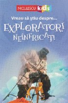 Vreau stiu despre exploratori neinfricati